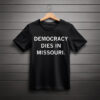 Democracy Dies in Missouri Shirt
