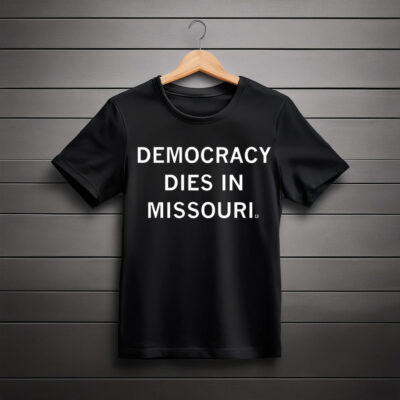 Democracy Dies in Missouri Shirt