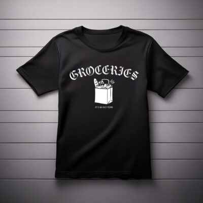 Groceries It's An Old Term Shirt