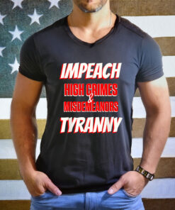 Impeach Trump High Crimes Misdemeanors Tyranny Imprison T-Shirt