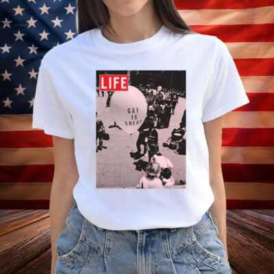 LIFE Magazine Gay Is Great Shirt
