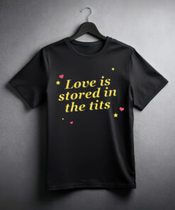 Love Is Stored In The Tits T-Shirt