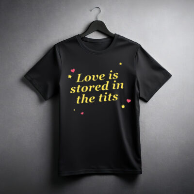 Love Is Stored In The Tits T-Shirt