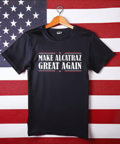 Make Alcatraz Great Again Shirt