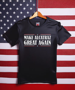 Make Alcatraz Great Again Shirt