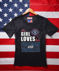 New York Yankees The Girl Loves Her Fireman And Yankees Shirt