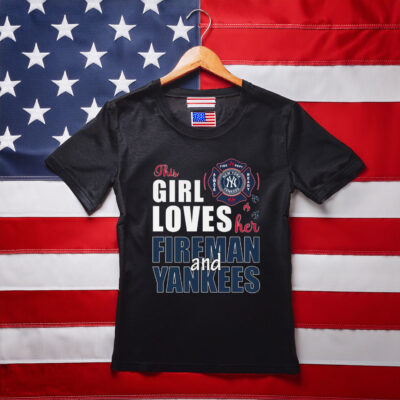 New York Yankees The Girl Loves Her Fireman And Yankees Shirt