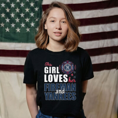 New York Yankees The Girl Loves Her Fireman And Yankees Shirt
