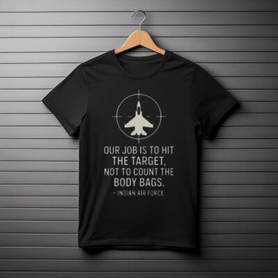 Our Job Is To Hit The Target Not To Count The Body Bags Indian Air Force T-Shirt