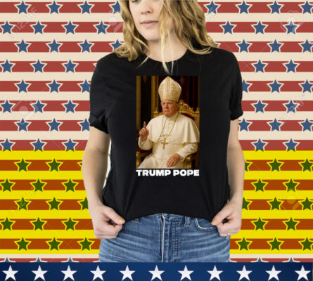 Pope Trump Funny President Trump Wants To Be The Next Pope Shirt