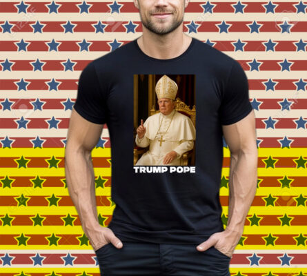 Pope Trump Funny President Trump Wants To Be The Next Pope Shirt