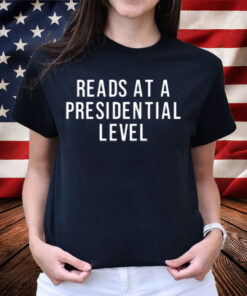 Reads At A Presidential Level Shirt
