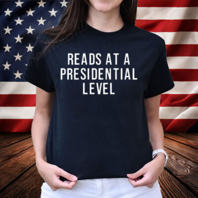 Reads At A Presidential Level Shirt 