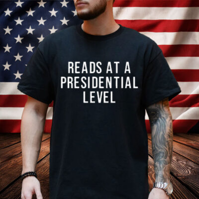 Reads At A Presidential Level Shirt 