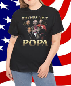 That Go Hard Bitches Love Popa T-Shirt