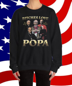 That Go Hard Bitches Love Popa T-Shirt