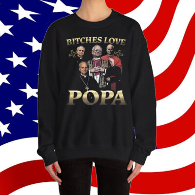 That Go Hard Bitches Love Popa T-Shirt