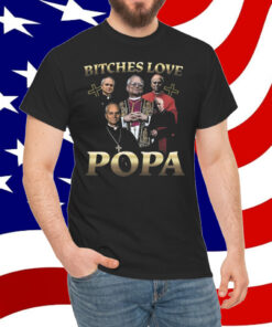 That Go Hard Bitches Love Popa T-Shirt