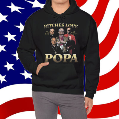 That Go Hard Bitches Love Popa T-Shirt