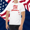 Alive With Pleasure Shirt