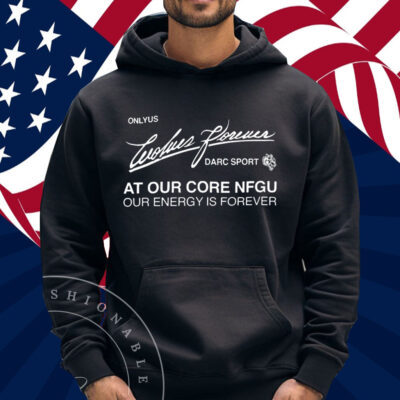 Darc Sport Ohana Onlyus Wolves Forever Darc Sport At Our Core Nfgu Our Energy Is Forever Shirt