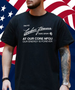 Darc Sport Ohana Onlyus Wolves Forever Darc Sport At Our Core Nfgu Our Energy Is Forever Shirt