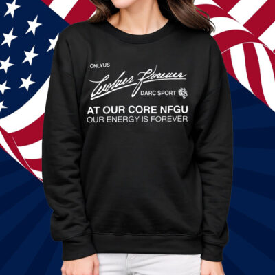 Darc Sport Ohana Onlyus Wolves Forever Darc Sport At Our Core Nfgu Our Energy Is Forever Shirt