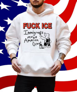 Fuck Ice Immigrants Make America Great T-Shirt