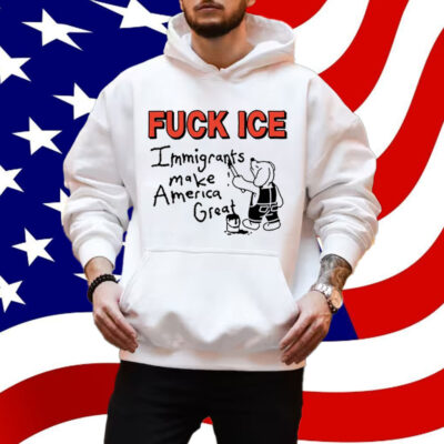 Fuck Ice Immigrants Make America Great T-Shirt