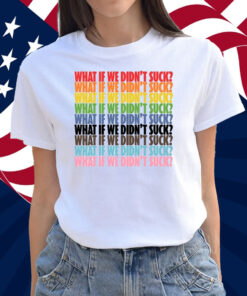 Kat For Illinois What If We Didn't Suck Pride Shirt