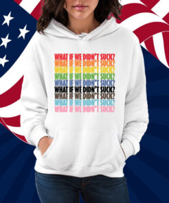 Kat For Illinois What If We Didn't Suck Pride Shirt