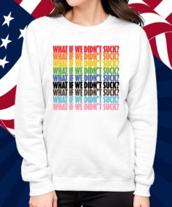 Kat For Illinois What If We Didn't Suck Pride Shirt