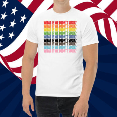 Kat For Illinois What If We Didn't Suck Pride Shirt