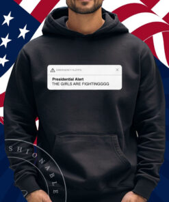 Presidential Alert The Girls Are Fighting Shirt