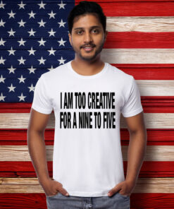 333 Daily Quotes I Am Too Creative For A Nine To Five T-Shirt