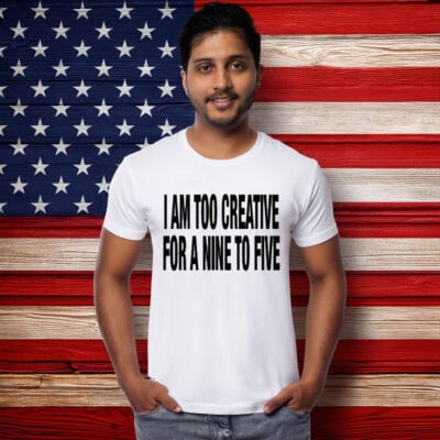 333 Daily Quotes I Am Too Creative For A Nine To Five T-Shirt 