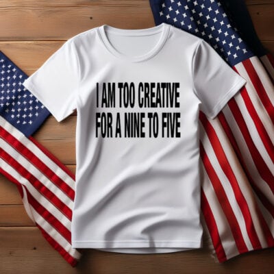 333 Daily Quotes I Am Too Creative For A Nine To Five T-Shirt 
