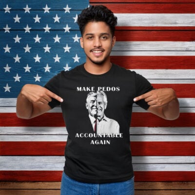 Make Pedos Accountable Again Funny Trump T-Shirt