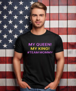My Queen My King Team Mommy T-Shirt