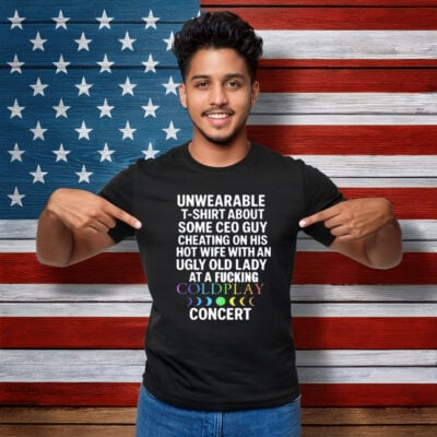Unwearable T-Shirt About Some Ceo Guy Cheating On His Hot Wife Coldplay T-Shirt