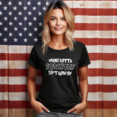 Whole lotta stockton shit goin on shirt