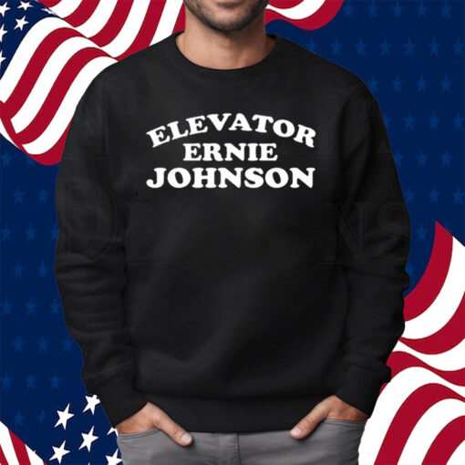 Elevator Ernie Johnson Shirt Sweatshirt