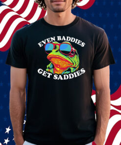 Even Baddies Get Saddies Shirt