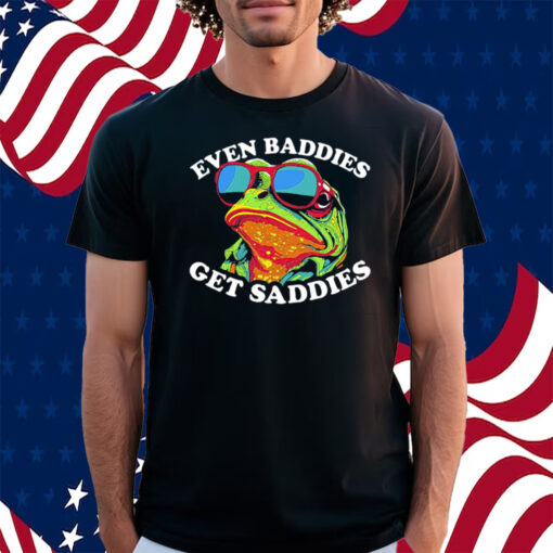 Even Baddies Get Saddies Shirt