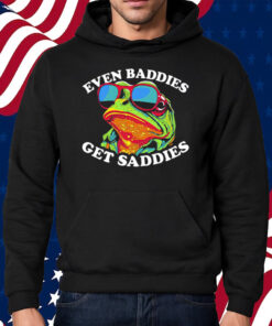 Even Baddies Get Saddies Shirt Hoodie