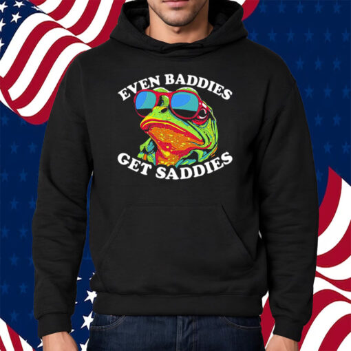 Even Baddies Get Saddies Shirt Hoodie
