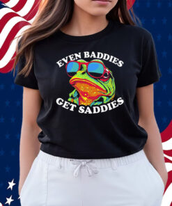 Even Baddies Get Saddies Shirts