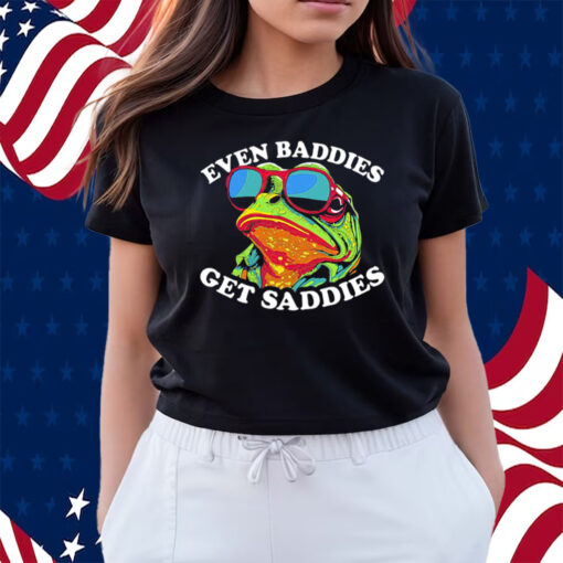 Even Baddies Get Saddies Shirts