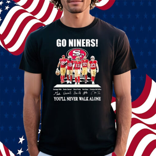 Go Niners 49ers You’ll Never Walk Alone Shirt