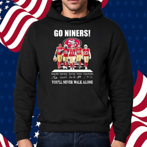 Go Niners 49ers You’ll Never Walk Alone Shirt Hoodie